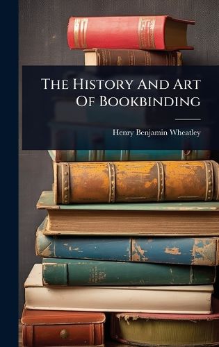 Cover image for The History And Art Of Bookbinding