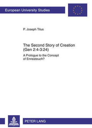 Cover image for The Second Story of Creation (Gen 2:4-3:24): A Prologue to the Concept of Enneateuch?