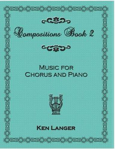 Compositions Book 2: Music For Chorus and Piano