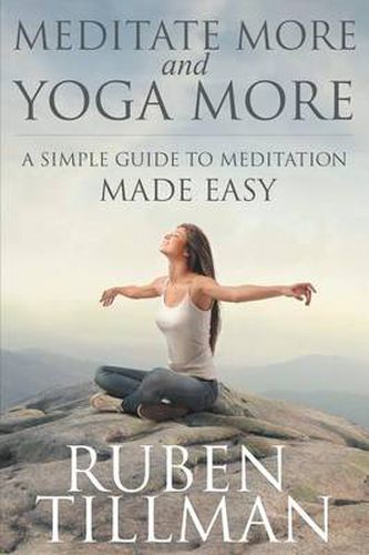 Cover image for Meditate More and Yoga More: A Simple Guide to Meditation Made Easy.