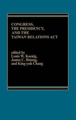 Cover image for Congress, The Presidency and the Taiwan Relations Act