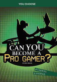 Cover image for Can You Become a Pro Gamer?: An Interactive Adventure