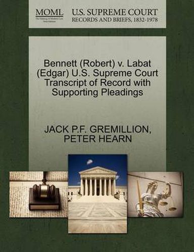 Bennett (Robert) V. Labat (Edgar) U.S. Supreme Court Transcript of Record with Supporting Pleadings