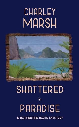 Cover image for Shattered in Paradise; A Destination Death Mystery