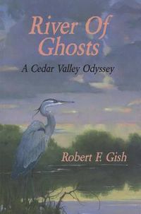 Cover image for River of Ghosts: A Cedar Valley Odyssey