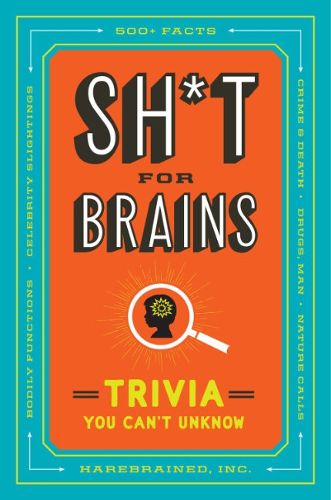 Cover image for Sh*T for Brains: Trivia You Can't Unknow