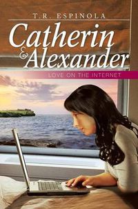 Cover image for Catherin & Alexander Love on the Internet: Love on the Internet