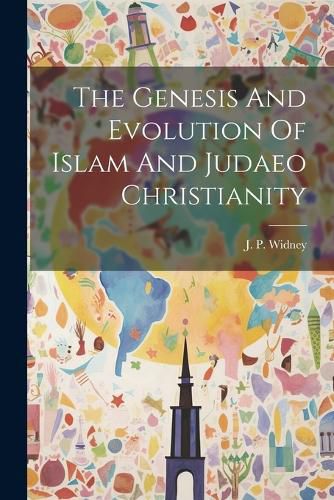 Cover image for The Genesis And Evolution Of Islam And Judaeo Christianity