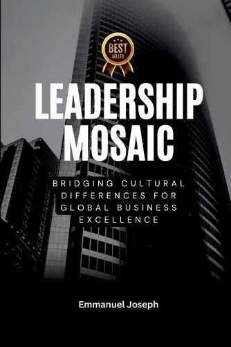 Cover image for Leadership Mosaic, Bridging Cultural Differences for Global Business Excellence