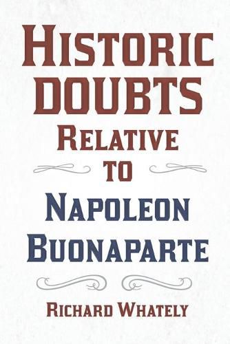 Cover image for Historic Doubts Relative to Napoleon Buonaparte;With an Introductory Poem by Isaac Mclellan