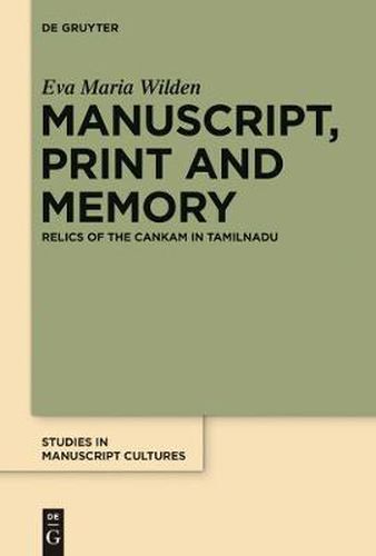 Cover image for Manuscript, Print and Memory: Relics of the Cankam in Tamilnadu