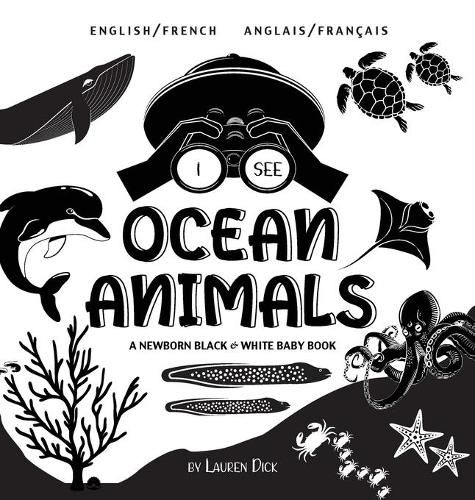 I See Ocean Animals: Bilingual (English / French) (Anglais / Francais) A Newborn Black & White Baby Book (High-Contrast Design & Patterns) (Whale, Dolphin, Shark, Turtle, Seal, Octopus, Stingray, Jellyfish, Seahorse, Starfish, Crab, and More!) (En