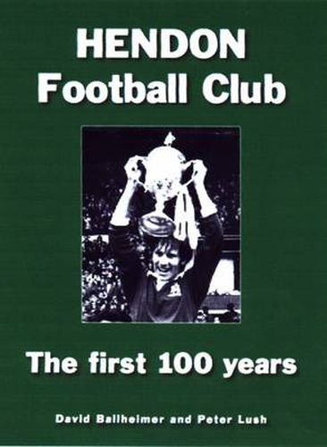 Hendon Football Club: The First 100 Years