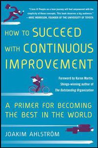 Cover image for How to Succeed with Continuous Improvement: A Primer for Becoming the Best in the World