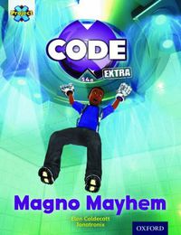 Cover image for Project X CODE Extra: Gold Book Band, Oxford Level 9: CODE Control: Magno Mayhem