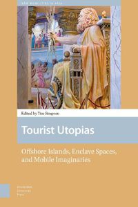 Cover image for Tourist Utopias: Offshore Islands, Enclave Spaces, and Mobile Imaginaries