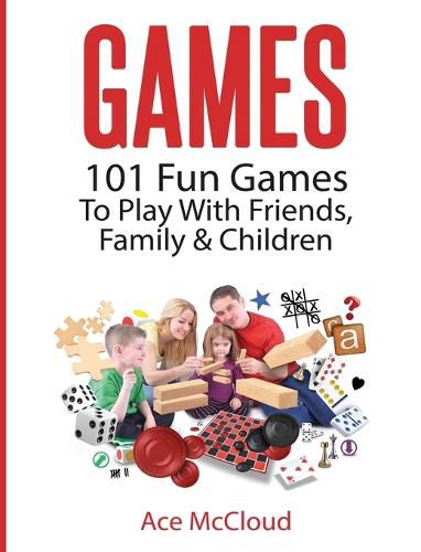 Cover image for Games: 101 Fun Games To Play With Friends, Family & Children