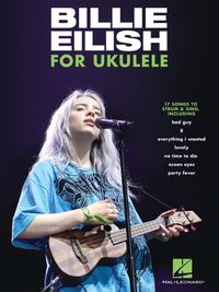 Cover image for Billie Eilish for Ukulele: 17 Songs to Strum & Sing