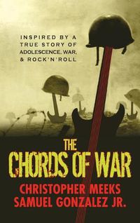 Cover image for The Chords of War: A Novel Inspired by a True Story of Adolescence, War, and Rock 'n' Roll