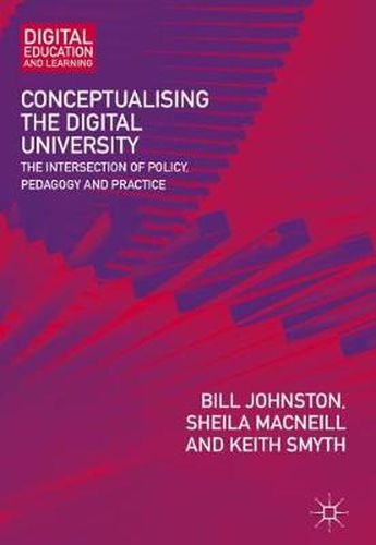 Cover image for Conceptualising the Digital University: The Intersection of Policy, Pedagogy and Practice