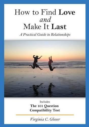 Cover image for How to Find Love and Make It Last: A Practical Guide to Relationships, Includes the 101 Question Compatibility Test