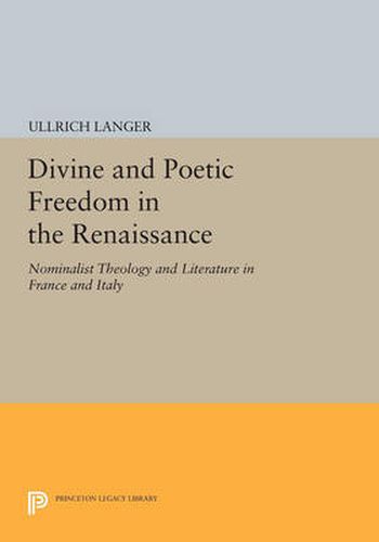 Cover image for Divine and Poetic Freedom in the Renaissance: Nominalist Theology and Literature in France and Italy