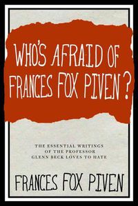Cover image for Who's Afraid Of Frances Fox Piven: The Essential Writings of the Professor Glen Beck Loves to Hate