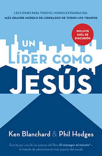 Un lider como Jesus: Lecciones del mejor modelo a seguir  del liderazgo de todos los tiempos