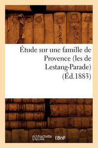 Cover image for Etude Sur Une Famille de Provence (Les de Lestang-Parade) (Ed.1883)