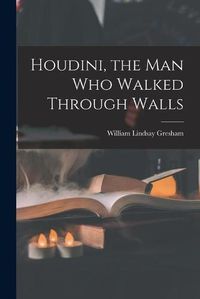 Cover image for Houdini, the Man Who Walked Through Walls