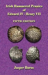 Cover image for Irish Hammered Pennies of Edward IV - Henry VII, Fifth Edition