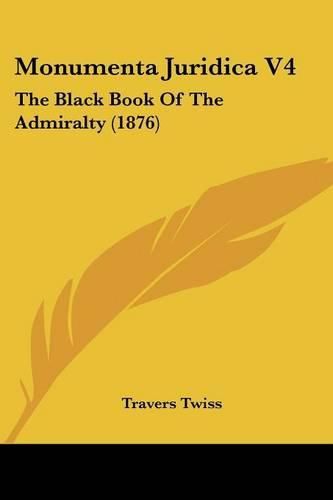 Monumenta Juridica V4: The Black Book of the Admiralty (1876)