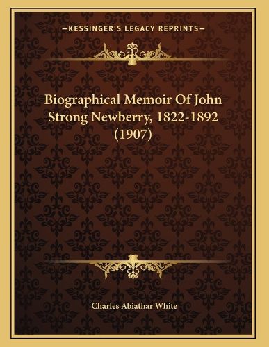 Cover image for Biographical Memoir of John Strong Newberry, 1822-1892 (1907)