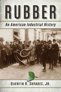 Cover image for Rubber: An American Industrial History