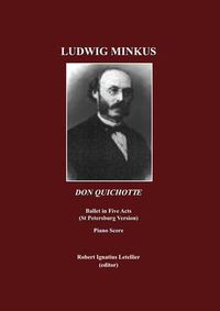 Cover image for Ludwig Minkus: Don Quichotte; Ballet en cinq actes, avec prologue et epilogue, et onze tableaux, par Marius Peitpa apres Miguel de Cervantes Piano Score