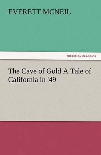 Cover image for The Cave of Gold a Tale of California in '49