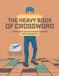 Cover image for The Heavy Book of Crossword Large Print for Heavyweight Thinkers (with 172 Puzzles)