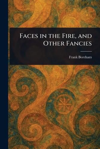 Cover image for Faces in the Fire, and Other Fancies