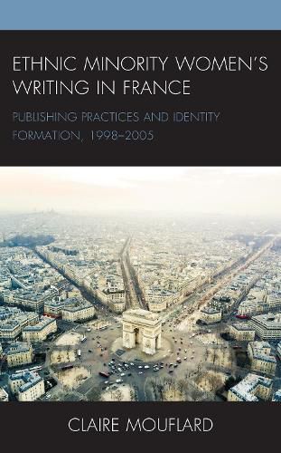 Cover image for Ethnic Minority Women's Writing in France: Publishing Practices and Identity Formation, 1998-2005