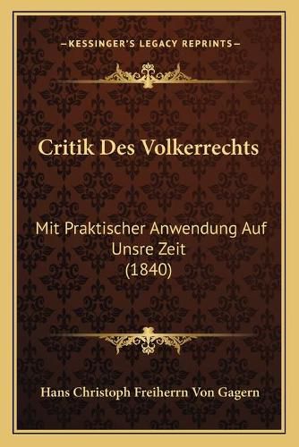 Cover image for Critik Des Volkerrechts: Mit Praktischer Anwendung Auf Unsre Zeit (1840)