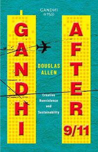 Cover image for Gandhi after 9/11: Creative Nonviolence and Sustainability