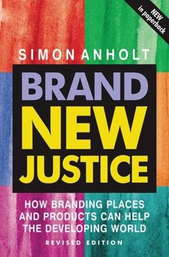 Cover image for Brand New Justice: How branding places and products can help the developing world