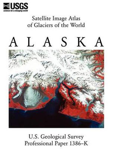 Cover image for Satellite Image Atlas of Glaciers of the World: Alaska (U.S. Geological Survey Professional Paper 1386-K)