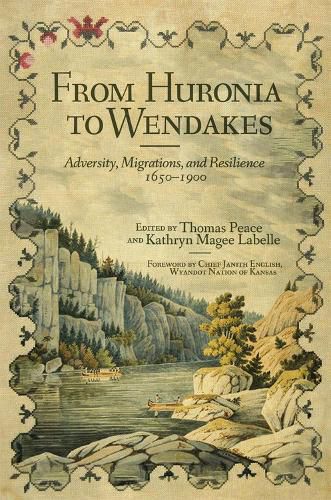 Cover image for From Huronia to Wendakes: Adversity, Migration, and Resilience, 1650-1900