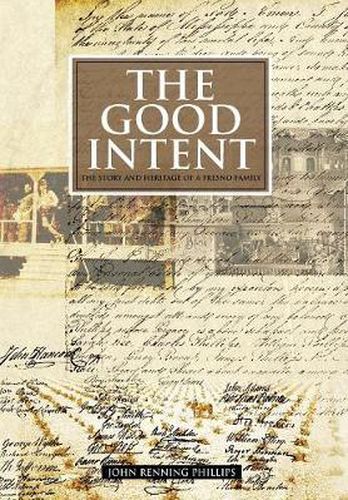 Cover image for The Good Intent: The Story and Heritage of a Fresno Family