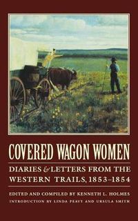 Cover image for Covered Wagon Women, Volume 6: Diaries and Letters from the Western Trails, 1853-1854