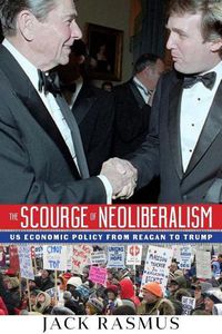 Cover image for The Scourge of Neoliberalism: US Economic Policy from Reagan to Trump