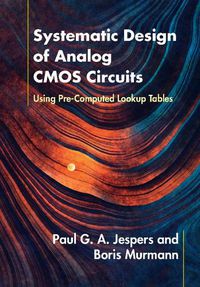 Cover image for Systematic Design of Analog CMOS Circuits: Using Pre-Computed Lookup Tables