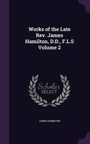Cover image for Works of the Late REV. James Hamilton, D.D., F.L.S Volume 2