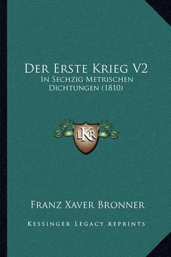 Cover image for Der Erste Krieg V2: In Sechzig Metrischen Dichtungen (1810)